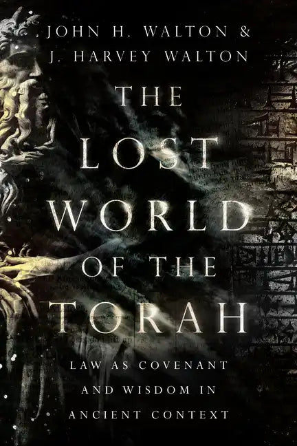 The Lost World of the Torah: Law as Covenant and Wisdom in Ancient Context Volume 6 - Paperback