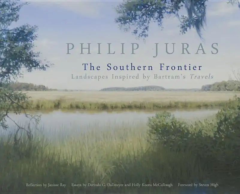 Philip Juras: The Southern Frontier: Landscapes Inspired by Bartram's Travels - Paperback