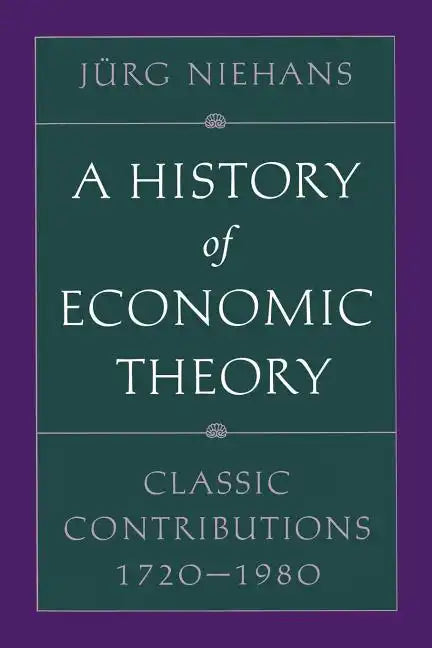 A History of Economic Theory: Classic Contributions, 1720-1980 - Paperback