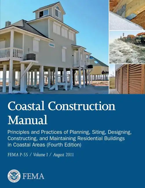 Coastal Construction Manual: Principles and Practices of Planning, Siting, Designing, Constructing, and Maintaining Residential Buildings in Coasta - Paperback