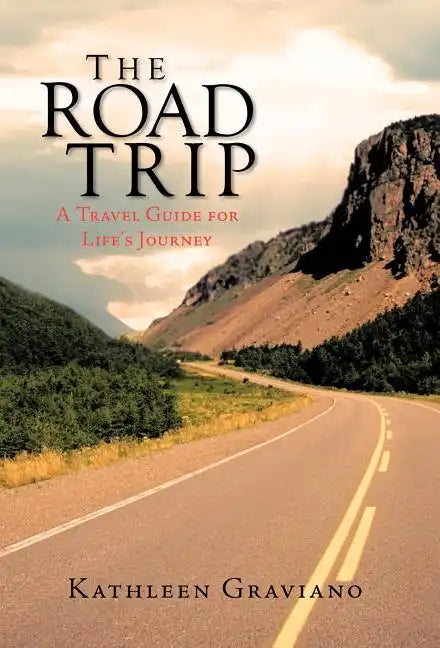 The Road Trip: A Travel Guide for Life's Journey - Hardcover
