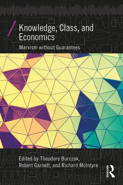 Knowledge, Class, and Economics: Marxism Without Guarantees - Paperback