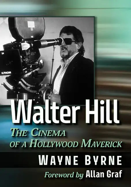 Walter Hill: The Cinema of a Hollywood Maverick - Paperback