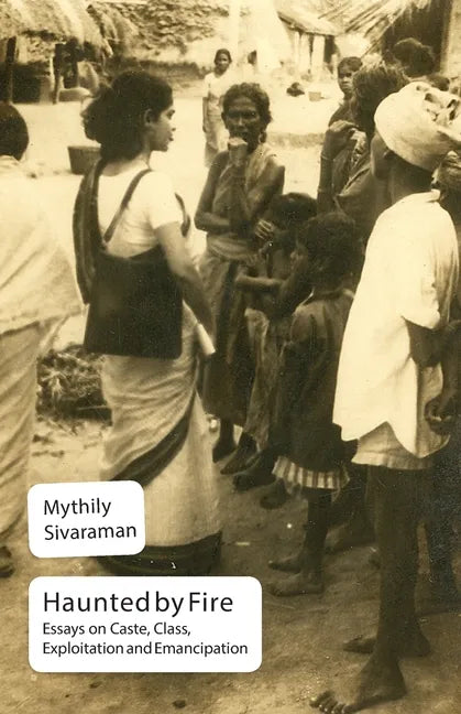 Haunted by Fire: Essays on Caste, Class, Exploitation and Emancipation - Paperback