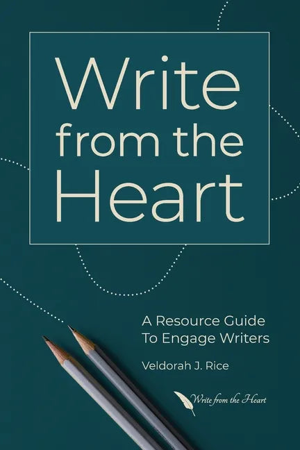 Write from the Heart: A Resource Guide to Engage Writers - Paperback