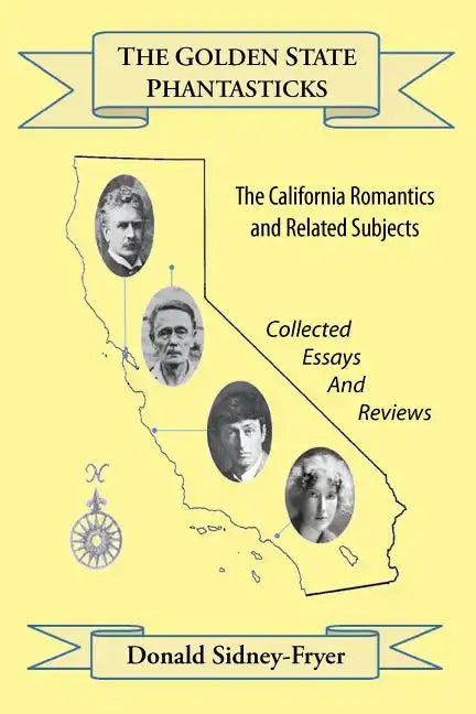 The Golden State Phantasticks: The California Romantics and Related Subjects (Collected Essays and Reviews) - Paperback