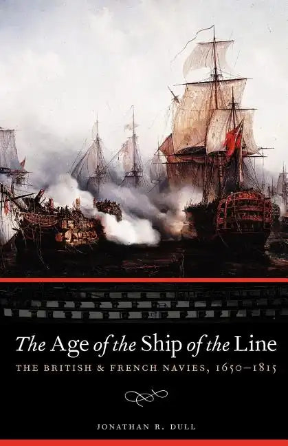 The Age of the Ship of the Line: The British and French Navies, 1650-1815 - Paperback