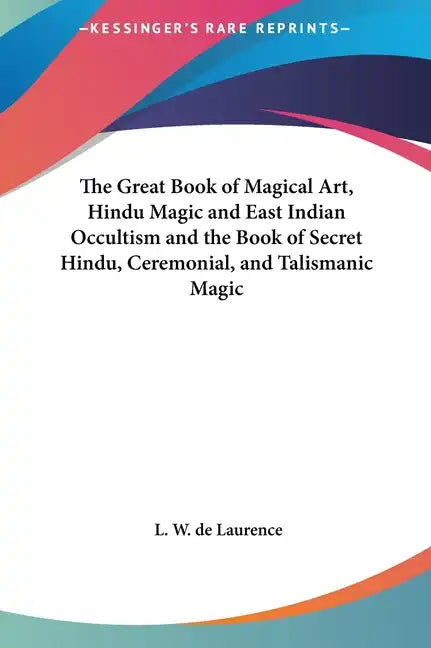 The Great Book of Magical Art, Hindu Magic and East Indian Occultism and the Book of Secret Hindu, Ceremonial, and Talismanic Magic - Hardcover