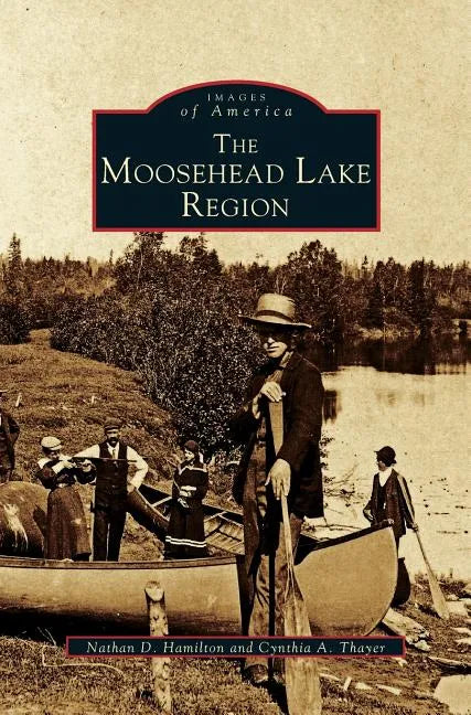 Moosehead Lake Region - Hardcover