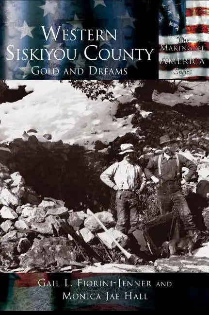 Western Siskiyou County: Gold and Dreams - Hardcover