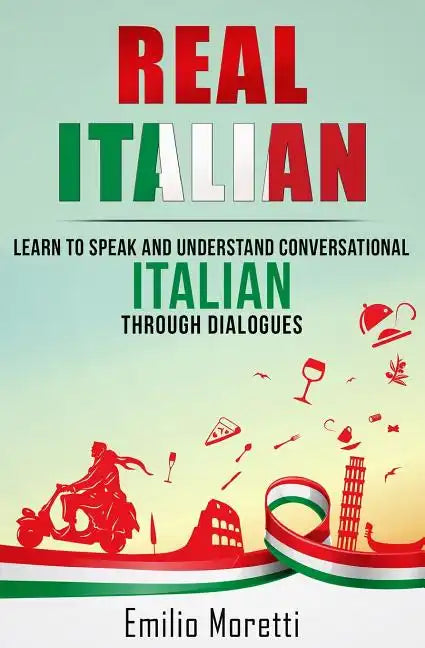 Real Italian: Learn to Speak and Understand Conversational Italian Through Dialogues - Paperback