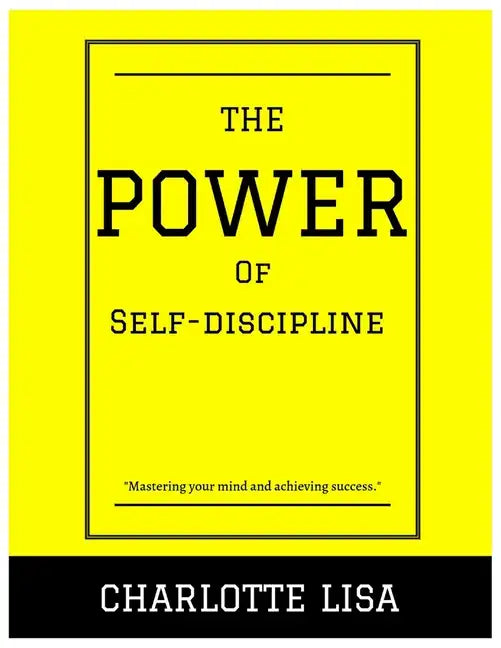The power of Self-discipline: Mastering your mind and achieving success - Paperback