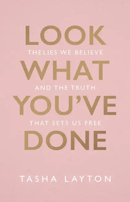 Look What You've Done: The Lies We Believe & the Truth That Sets Us Free - Hardcover