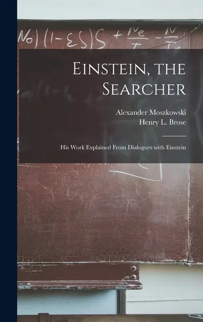 Einstein, the Searcher: His Work Explained From Dialogues With Einstein - Hardcover
