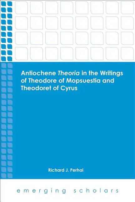 Antiochene Theria in the Writings of Theodore of Mopsuestia and Theodoret of Cyrus - Paperback