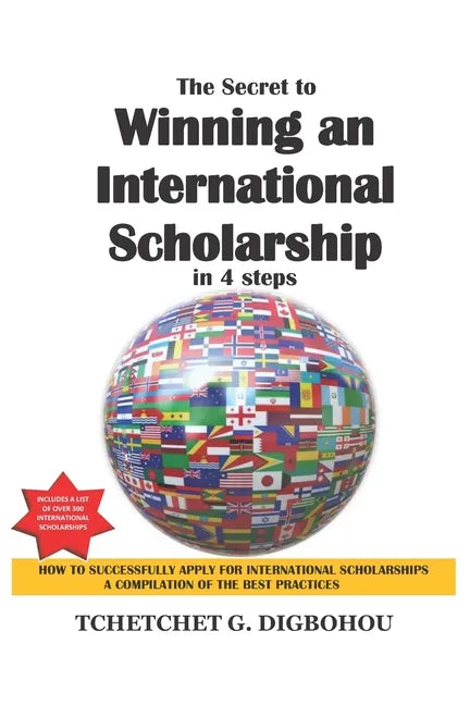 The Secret To Winning an International Scholarship: How To Successfully Apply for International Scholarships - Paperback