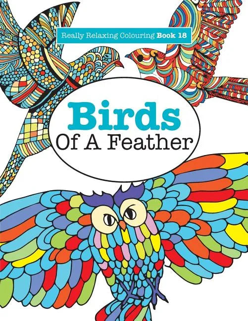 Really Relaxing Colouring Book 18: Birds of a Feather - Paperback