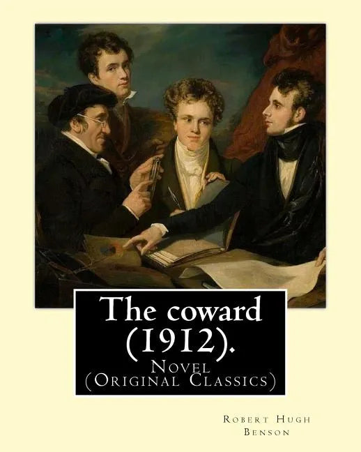 The coward (1912). By: Robert Hugh Benson: Novel (Original Classics) - Paperback