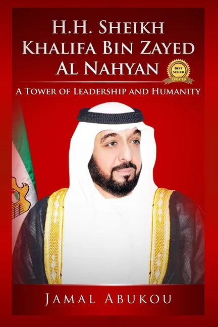H.H. Sheikh Khalifa Bin Zayed Al Nahyan: A Tower of Leadership and Humanity - Paperback