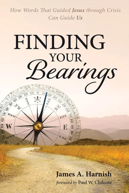 Finding Your Bearings: How Words That Guided Jesus Through Crisis Can Guide Us - Paperback