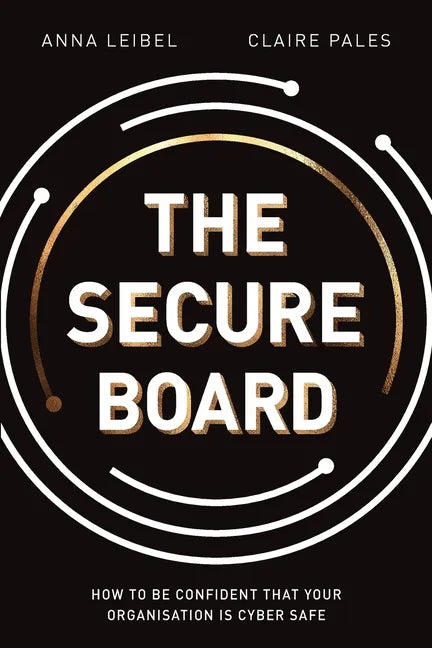 The Secure Board: How To Be Confident That Your Organisation Is Cyber Safe - Paperback