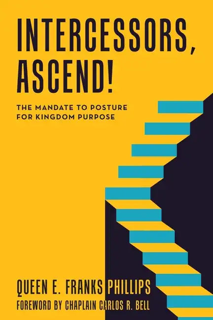 Intercessors, Ascend!: The Mandate to Posture for Kingdom Purpose - Paperback