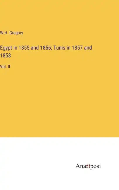 Egypt in 1855 and 1856; Tunis in 1857 and 1858: Vol. II - Hardcover