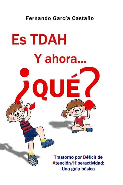 Es TDAH. Y ahora... ¿qué?: Trastorno por déficit de atención/hiperactividad: Una guía básica - Paperback
