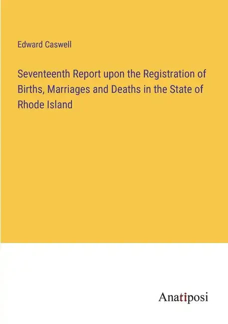 Seventeenth Report upon the Registration of Births, Marriages and Deaths in the State of Rhode Island - Paperback