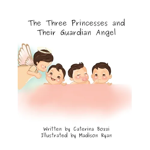 The Three Princesses and Their Guardian Angel - Hardcover