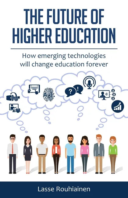 The Future Of Higher Education: How Emerging Technologies Will Change Education Forever - Paperback