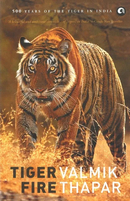Tiger Fire: 500 Years Of The Tiger In India - Paperback