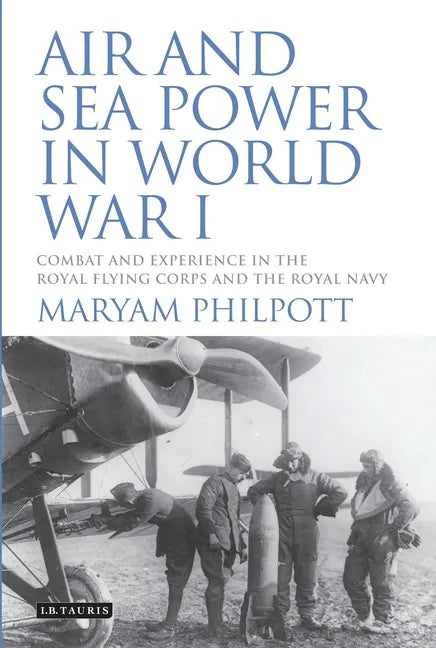Air and Sea Power in World War I: Combat and Experience in the Royal Flying Corps and the Royal Navy - Paperback