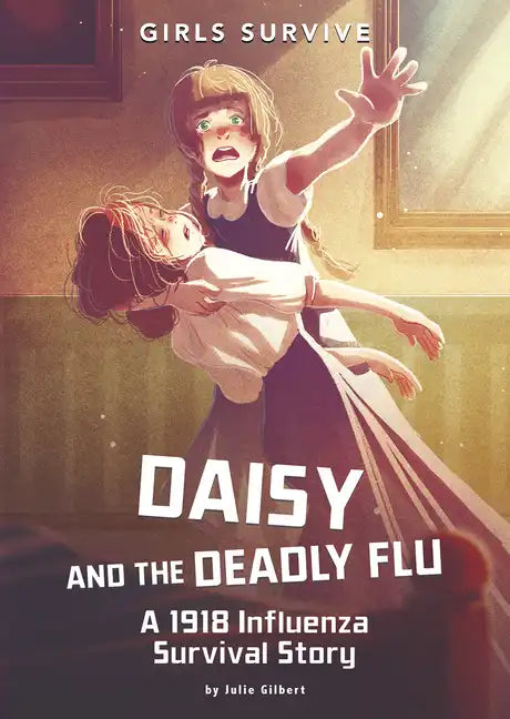 Daisy and the Deadly Flu: A 1918 Influenza Survival Story - Hardcover
