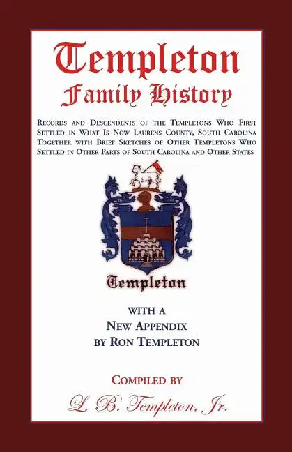 Templeton Family History: Records and Descendents of the Templetons Who First Settled in What Is Now Laurens County, South Carolina Together Wit - Paperback