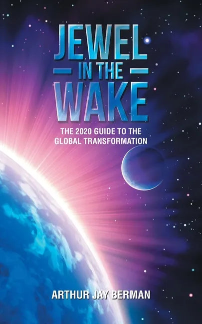 Jewel in the Wake: The 2020 Guide to the Global Transformation - Paperback