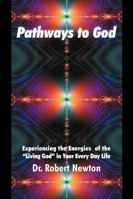 Pathways to God: Experiencing the Energies of the Living God in Your Everyday Life - Paperback