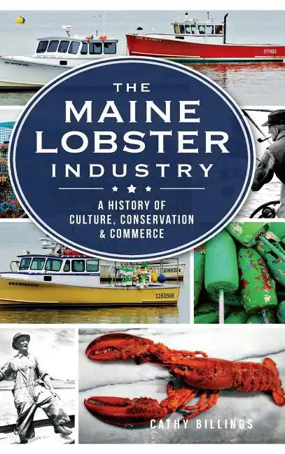 The Maine Lobster Industry: A History of Culture, Conservation & Commerce - Hardcover