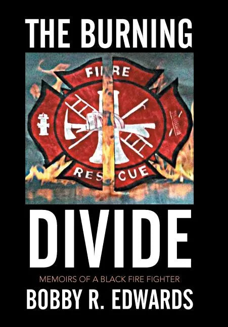 The Burning Divide: Memoirs of a Black Fire Fighter - Hardcover