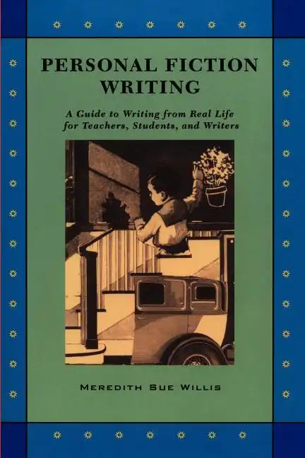 Personal Fiction Writing: A Guide to Writing from Real Life for Teachers, Students & Writers - Paperback