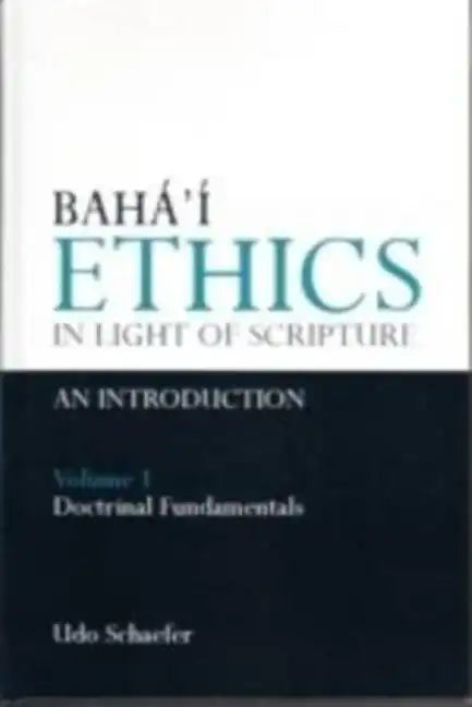 Baha'i Ethics in Light of Scripture Volume 1 - Hardcover