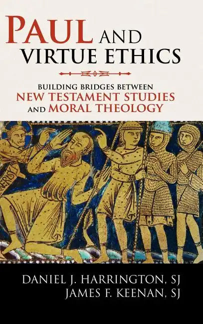 Paul and Virtue Ethics: Building Bridges Between New Testament Studies and Moral Theology - Hardcover