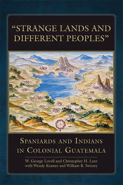 Strange Lands and Different Peoples: Spaniards and Indians in Colonial Guatemala - Hardcover