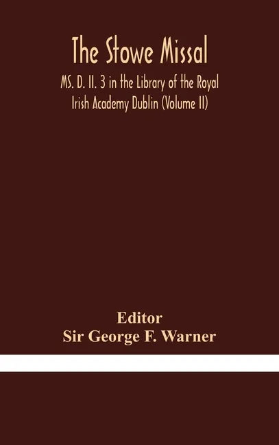 The Stowe Missal; MS. D. II. 3 in the Library of the Royal Irish Academy Dublin (Volume II) - Hardcover