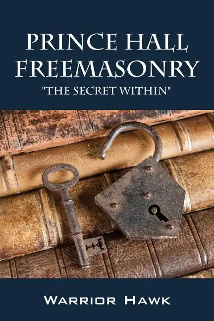 Prince Hall Freemasonry: The Secret Within - Paperback