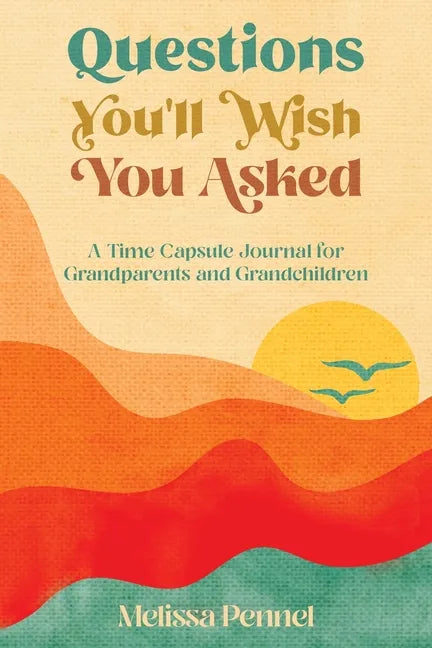 Questions You'll Wish You Asked: A Time Capsule Journal for Grandparents and Grandchildren - Paperback