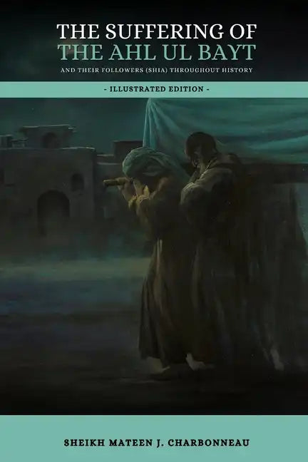 The Suffering of the Ahl ul Bayt and their Followers (Shia) throughout History - Paperback