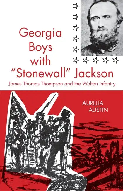 Georgia Boys with Stonewall Jackson: James Thomas Thompson and the Walton Infantry - Paperback