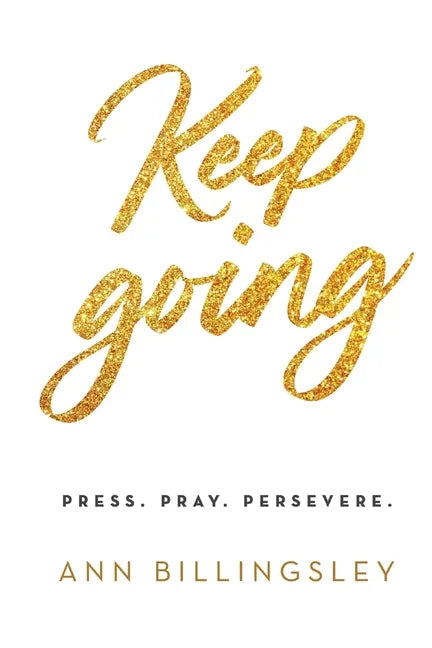 Keep Going: Press. Pray. Persevere. - Paperback