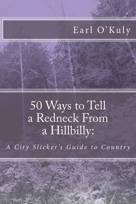 50 Ways to Tell a Redneck From a Hillbilly: A City Slicker's Guide to Country - Paperback